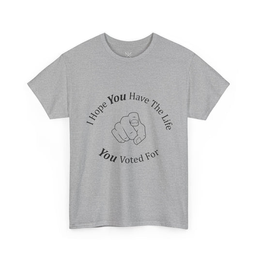 Life You Voted For T-shirt